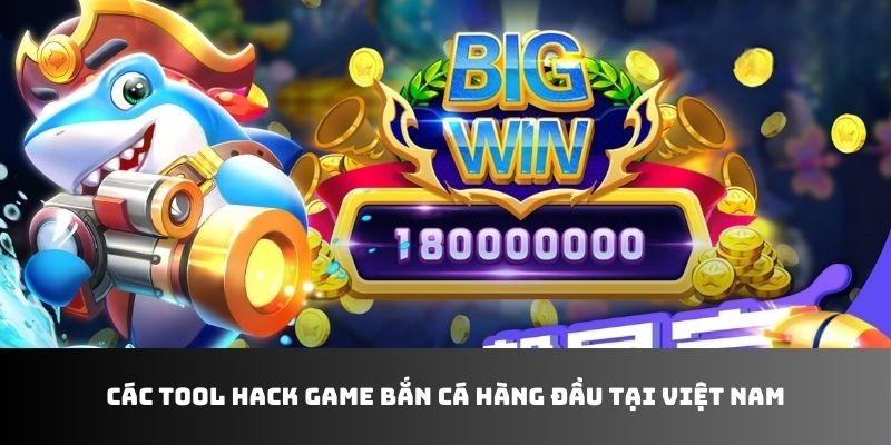 Các tool hack game bắn cá hàng đầu tại Việt Nam