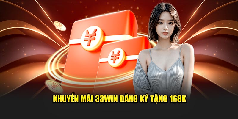 Khuyến mãi 33WIN đăng ký tặng 168K